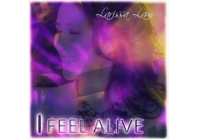DANCE/POP ARTIST LARISSA LAM RELEASES “I FEEL ALIVE” MAY 18 ON ITUNES