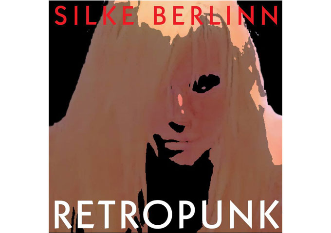 Silke Berlinn and The Addictions: “RETROPUNK” – a stirring serving of rock-grit!