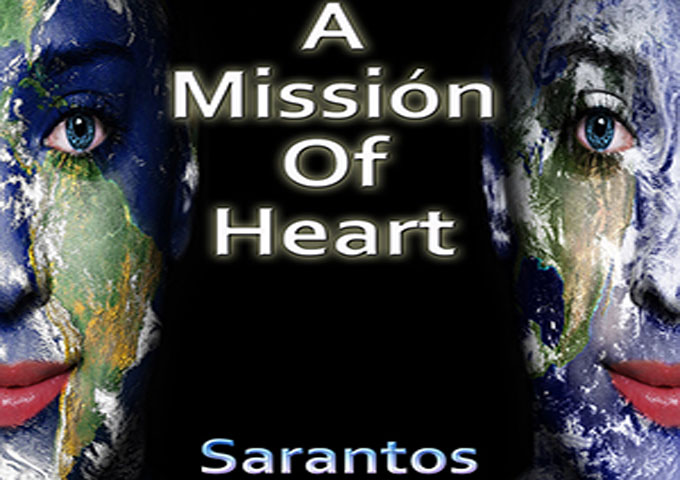 Sarantos: “A Missión of Heart” – a man on a mission to change the world!