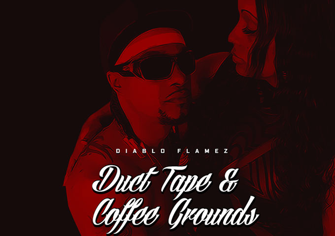 Diablo Flamez: “Duct Tape & Coffee Grounds” is the upper echelon of street hip-hop music!