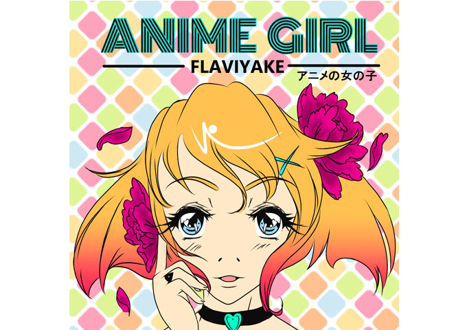 Flaviyake: “Anime Girl” – this song is downright addicting!