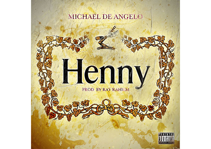 Michael DeAngelo: “Henny (Half Full)” – The chilled-out groove of this track will throw fans for a loop!