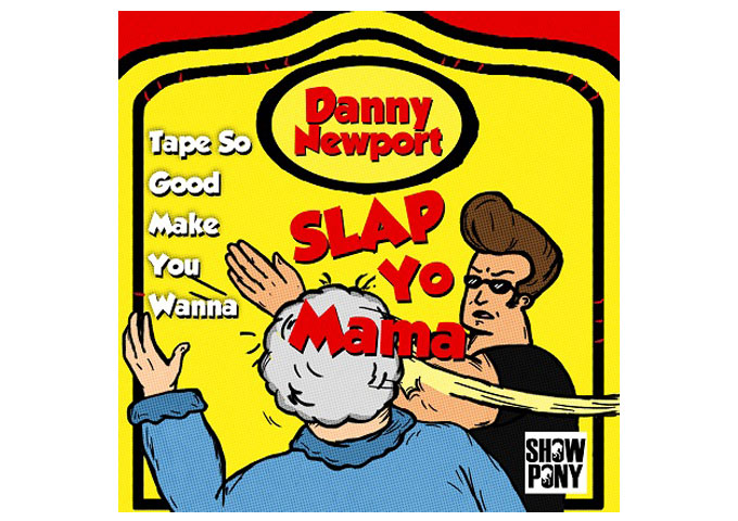 Danny Newport: “Tape Is So Good Make You Wanna Slap Yo Mama” – a one of a kind rapper
