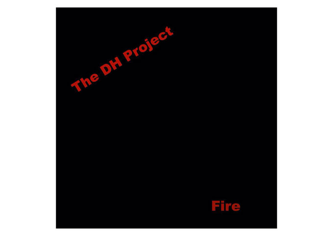 16 Track Instrumental Rock Masterpiece – ‘Fire’ Released by The DH Project