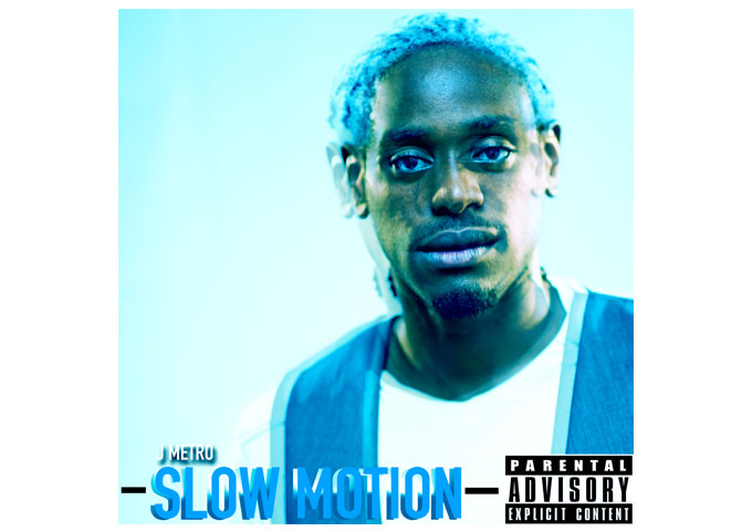 J Metro: “Slow Motion” – the writing is near perfection and the production is totally on point