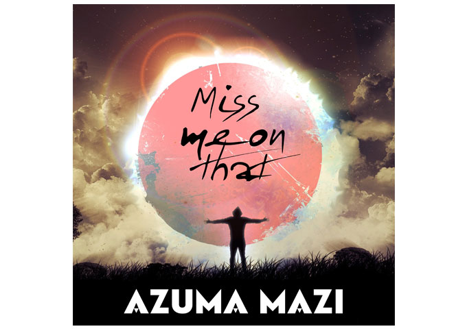 Smash Hits/Fearless One Records presents Azuma Mazi with his track “Miss me on that!”