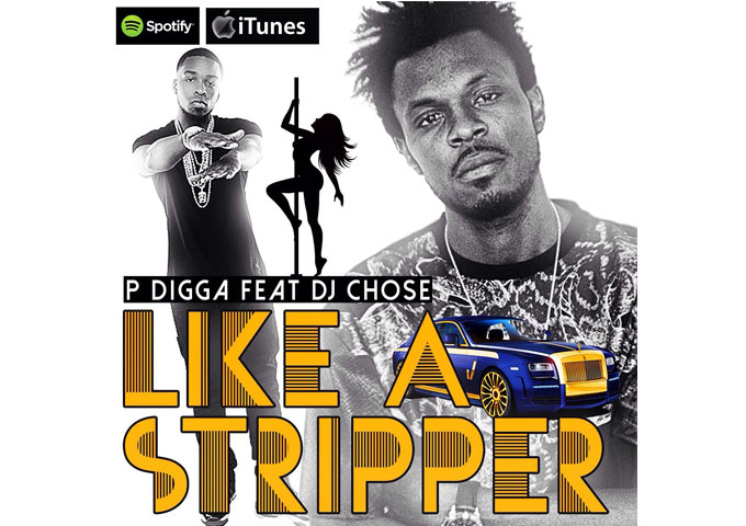 P DIGGA: “Like a Stripper” ft. DJ CHOSE croons about what strippers have to offer!