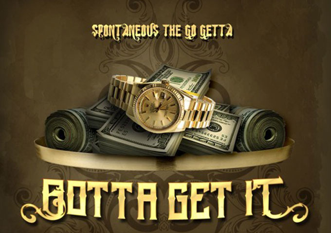 Spontaneous The Go Getta releases hustler’s anthem “Gotta Get It”