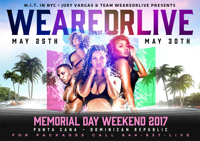 The #1 URBAN EVENT  WE ARE DR LIVE  MEMORIAL DAY  W E E K E N D May 25-30, 2017 Punta Cana, Dominican Republic