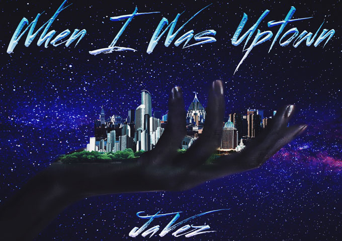 JaVez: “When I Was Uptown” has the power to captivate audiences