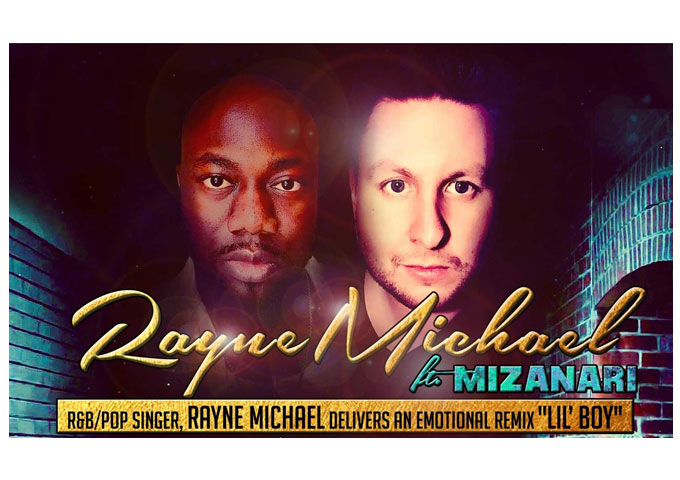 Rayne Michael ft. Mizanari: “Lil Boy Remix” – New Lyric Video and Interview
