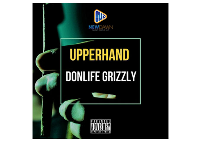 Don Life Grizzly is shaking up the hip-hop scene with a new, exciting single titled “Upperhand”