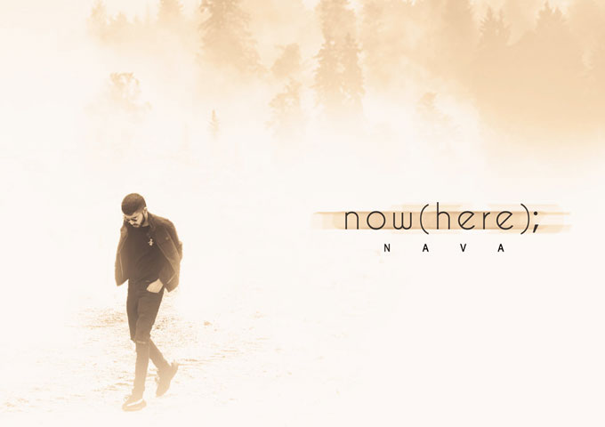 Nava: “Now(here);” – truly delivers both vocally and melodically