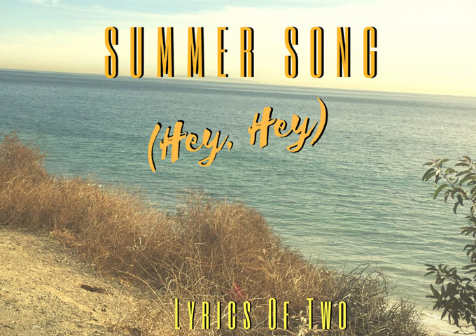 Lyrics Of Two: “Summer Song (Hey, Hey)” – lyrical poignancy and a catchy sound