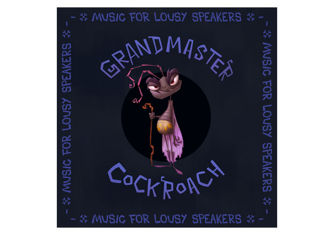 Grandmaster Cockroach: “Music for Lousy Speakers” – high-end energy and poignancy!