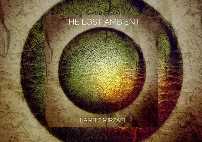 Kambiz Mirzaei – “The Lost Ambient” – a dominating melodic mellowness behind a rising wave of dynamic, ascending energy.