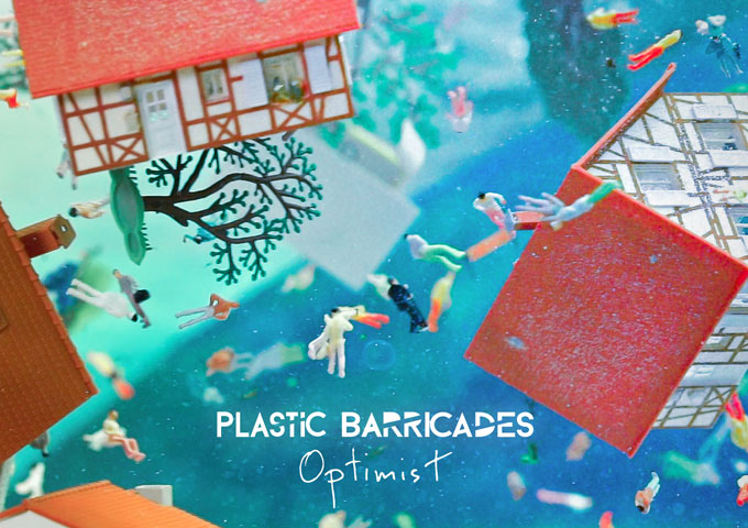 Plastic Barricades -“Optimist” is all about seeing the way forward, through what may seem like a hopeless situation