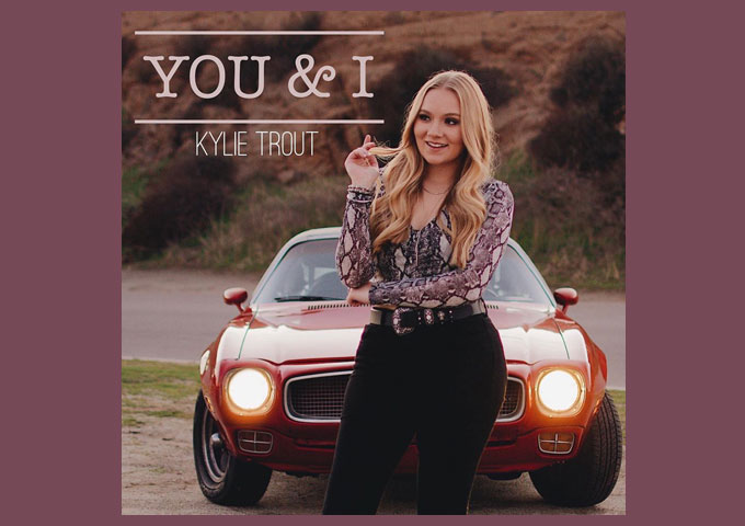 Kylie Trout Releases Music Video For Romantic New Single, You & I