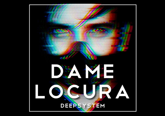 DEEPSYSTEM – “Dame Locura” – This is a kaleidoscope not just of colorful sound, but of ideas too!