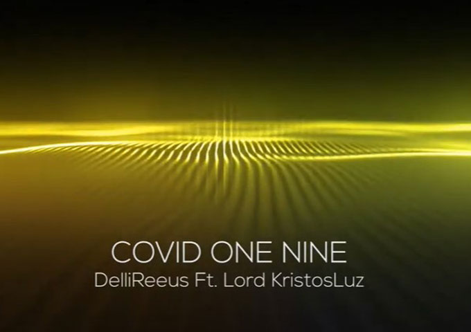 DelliReeus – “Covid One Nine (World Tribute)” ft. Lord KristosLuz – laced with gripping rhymes and deep meaning