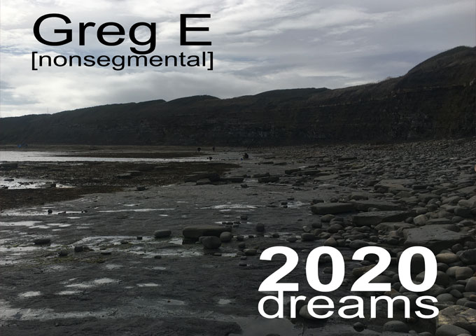 Greg E [nonsegmental] – “2020 Dreams” demonstrates his quintessential ingenious