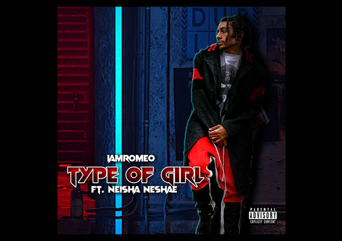 IAMROMEO – ‘Type Of Girl’ (ft. Neisha Neshae) – Official Video Released!