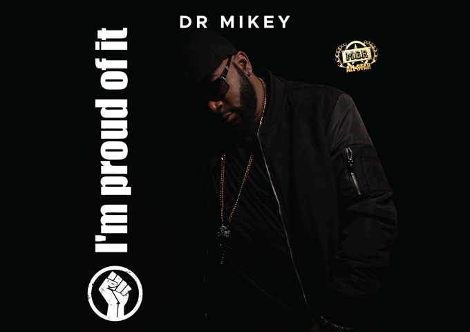 Dr Mikey – “I’m Proud Of It” – a party banging rhythm, and a heavily conscious narrative