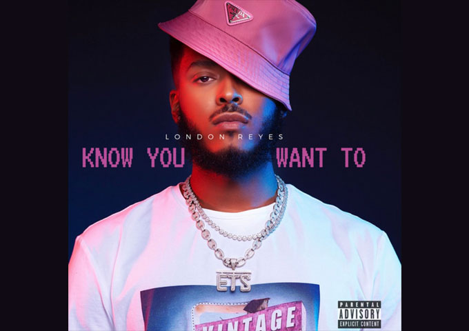 London Reyes, blesses the ears of millions of music lovers with “Know You Want To”