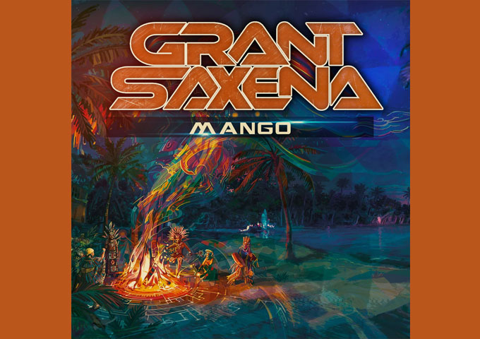 Grant Saxena – “Mango” is one of his best releases to date!