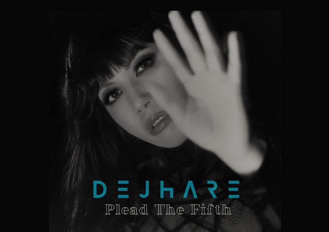 Dejhare  – “Plead The Fifth” interweaves a non-stop dance-pop vibe, with a powerful advocacy for self-empowerment