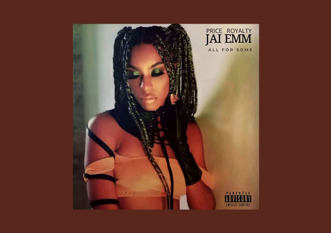 R&B SENSATION JAI EMM, DROPS “ALL FOR SOME” RELEASED BY PRICE ROYALTY