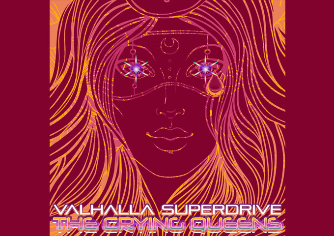 Valhalla Superdrive – “The Crying Queens” pushes the genre forward in new and exciting ways!