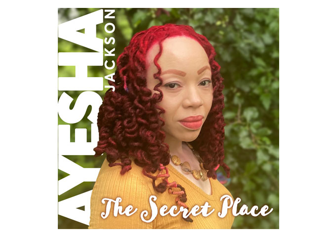 Ayesha Jackson is proudly promoting her newest release EP “The Secret Place”