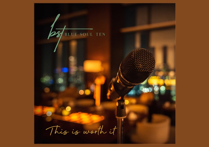 Blue Soul Ten – “This Is Worth It” – a dynamic, articulated and powerful musical statement