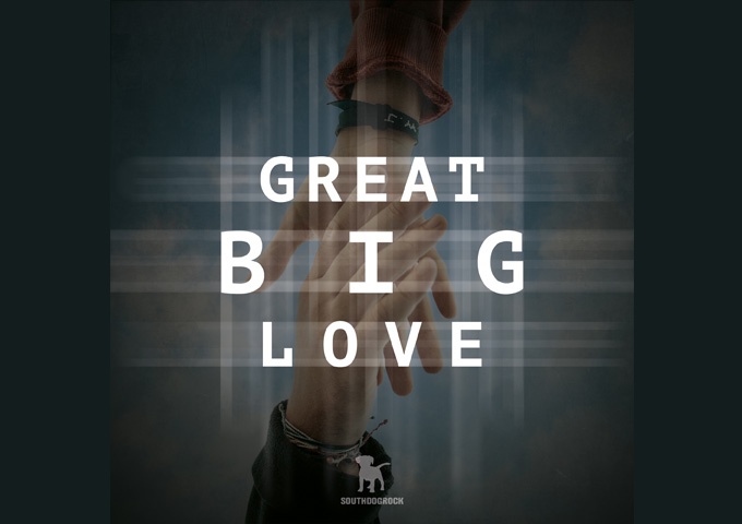 SOUTHDOGROCK – “Great Big Love” provide a much-needed distraction from a global show of harrowing reality