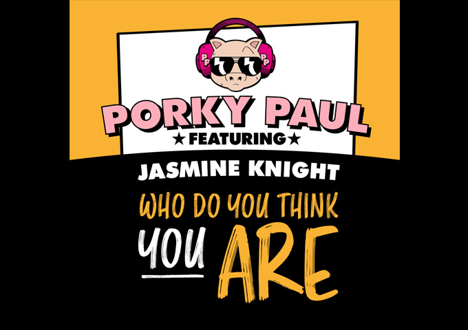Porky Paul – “Who Do You Think You Are” ft. Jasmine Knight – heating up the radio airways!
