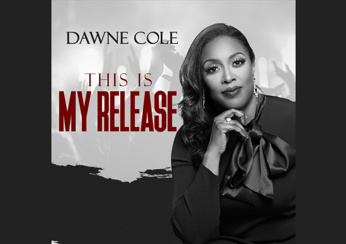Dawne Cole – “This Is My Release” – a worship experience that will excite, ignite and unite!