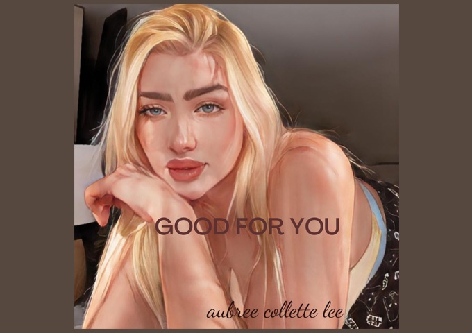 Aubree Collette Lee – “Good For You” blends Hip-hop and R&B
