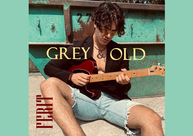 Ferit – “Grey & Old” – Everything falls nicely into the proverbial pocket!