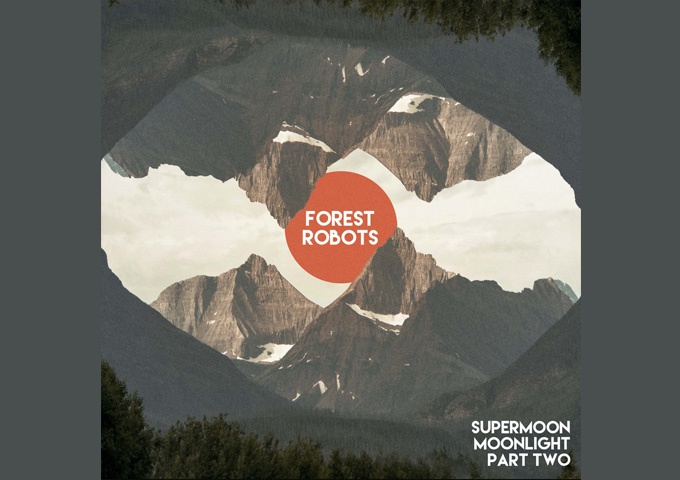 Forest Robots – “Supermoon Moonlight Part Two” – a studio guru with a critical ear and a focused mindset