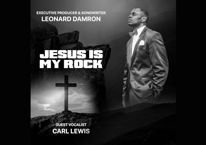 Leonard Damron – “Jesus Is My Rock” ft. Carl Lewis crafts music and words that are emotive and poignant