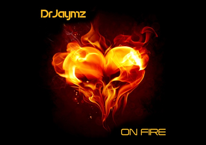 Dr Jaymz – “On Fire” makes you think just as much as it makes you dance!