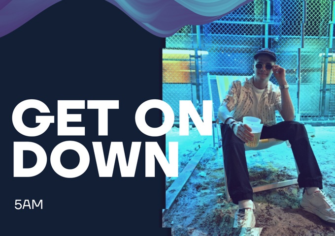 LIFE OF 5AM – “Get On Down” serves as an intro to his exciting new world