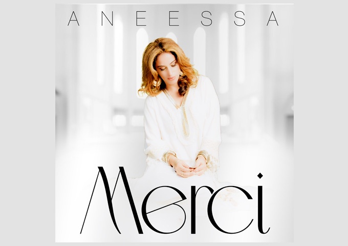 Aneessa – “Merci” reminds you just how beautiful she can make her voice sound