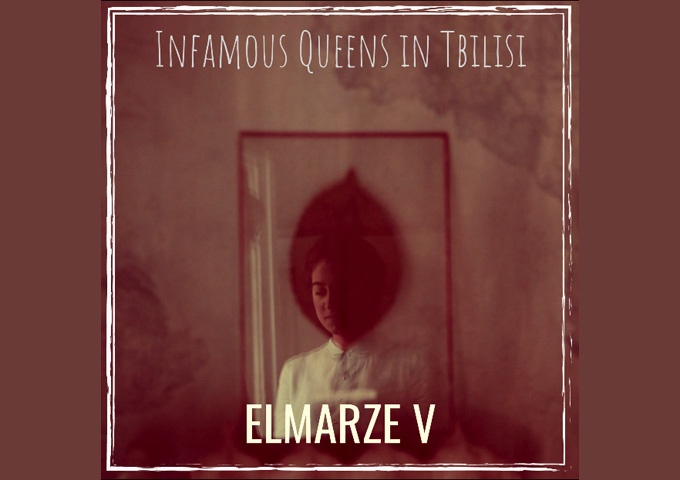 Elmarze V – “Infamous Queens in Tblisi” – an impacting amalgamation of organic sounds