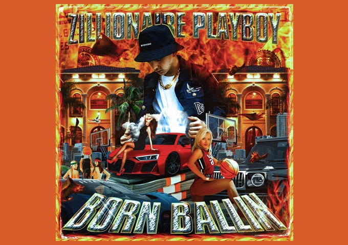 Zillionaire Playboy – “Born Ballin” comes along and grabs your attention!