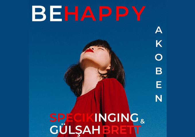Akoben – “Be Happy” ft. Specikinging & Gülşah Brett – a journey through a pulsing world!