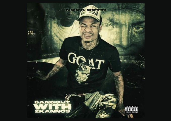 Nook Gotti – “Bangout With 2Kannons” bangs and rumbles!