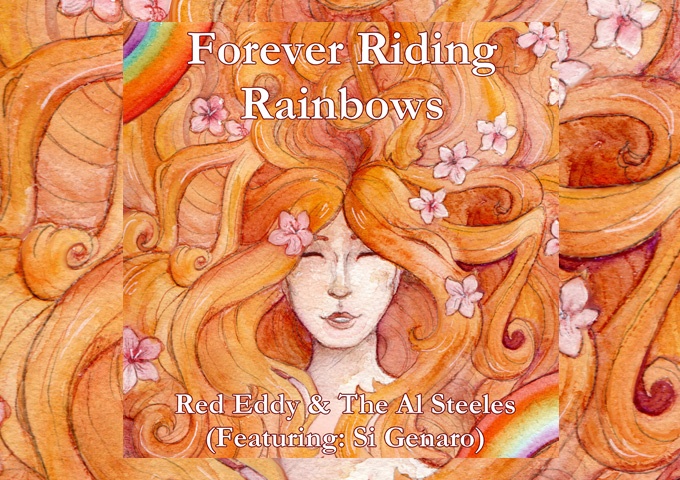 Red Eddy & The Al Steeles: ‘Forever Riding Rainbows’ – a song that inspires hope, resilience, and unity