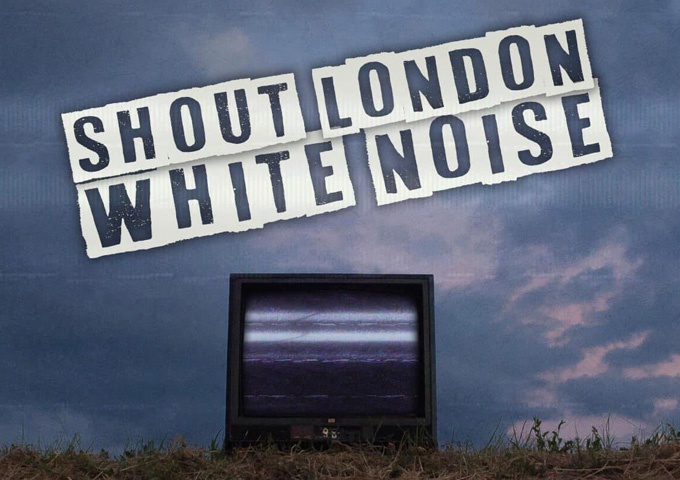 Shout London – “White Noise” – a soaring melody, cerebral lyrics, and irresistible catchiness